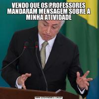 VENDO QUE OS PROFESSORES MANDARAM MENSAGEM SOBRE A MINHA ATIVIDADE