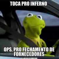 TOCA PRO INFERNO OPS, PRO FECHAMENTO DE FORNECEDORES