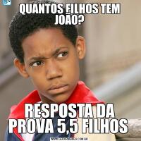 QUANTOS FILHOS TEM JOÃO?RESPOSTA DA PROVA 5,5 FILHOS 
