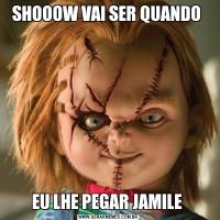SHOOOW VAI SER QUANDO EU LHE PEGAR JAMILE 