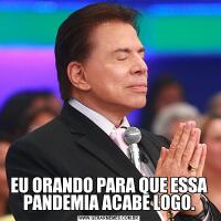 EU ORANDO PARA QUE ESSA PANDEMIA ACABE LOGO.