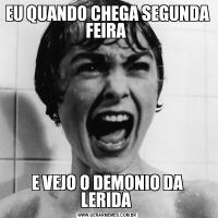 EU QUANDO CHEGA SEGUNDA FEIRA E VEJO O DEMONIO DA LERIDA 