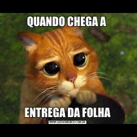 QUANDO CHEGA A ENTREGA DA FOLHA