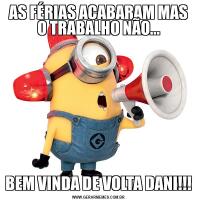 AS FÉRIAS ACABARAM MAS O TRABALHO NÃO...BEM VINDA DE VOLTA DANI!!!