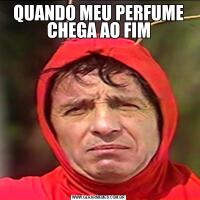 QUANDO MEU PERFUME CHEGA AO FIM