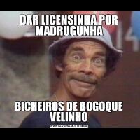 DAR LICENSINHA POR MADRUGUNHABICHEIROS DE BOGOQUE VELINHO