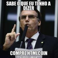 SABE O QUE EU TENHO A DIZERCOMPRE HTMLCOIN