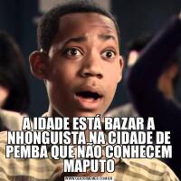 A IDADE ESTÁ BAZAR A NHONGUISTA NA CIDADE DE PEMBA QUE NÃO CONHECEM MAPUTO