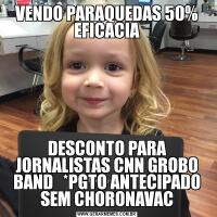 VENDO PARAQUEDAS 50% EFICACIADESCONTO PARA JORNALISTAS CNN GROBO BAND   *PGTO ANTECIPADO SEM CHORONAVAC