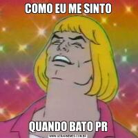 COMO EU ME SINTOQUANDO BATO PR