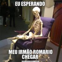 EU ESPERANDO MEU IRMÃO ROMARIO CHEGAR 