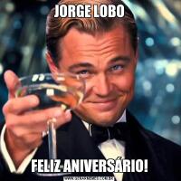 JORGE LOBOFELIZ ANIVERSÁRIO!