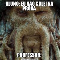 ALUNO: EU NÃO COLEI NA PROVA PROFESSOR: 