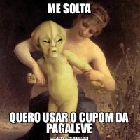 ME SOLTAQUERO USAR O CUPOM DA PAGALEVE