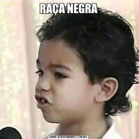 RAÇA NEGRA