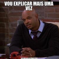 VOU EXPLICAR MAIS UMA VEZ