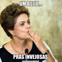 UM BEIJO...PRAS INVEJOSAS