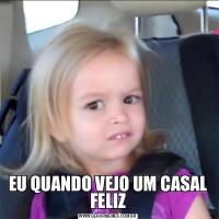 EU QUANDO VEJO UM CASAL FELIZ