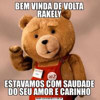 BEM VINDA DE VOLTA RAKELYESTAVAMOS COM SAUDADE DO SEU AMOR E CARINHO