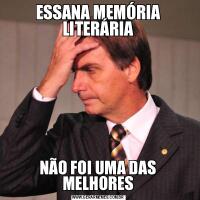 ESSANA MEMÓRIA LITERÁRIANÃO FOI UMA DAS MELHORES
