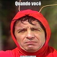 Quando você