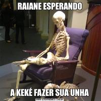 RAIANE ESPERANDOA KEKÉ FAZER SUA UNHA