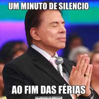 UM MINUTO DE SILENCIOAO FIM DAS FÉRIAS