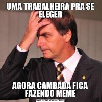 UMA TRABALHEIRA PRA SE ELEGERAGORA CAMBADA FICA FAZENDO MEME