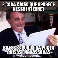 E CADA COISA QUE APARECE NESSA INTERNETSO ESSES POVO PRA POSTA COISAS ENGRASSADAS