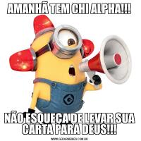AMANHÃ TEM CHI ALPHA!!!NÃO ESQUEÇA DE LEVAR SUA CARTA PARA DEUS!!!