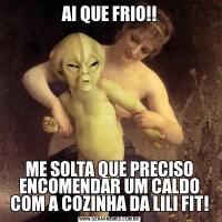 AI QUE FRIO!!ME SOLTA QUE PRECISO ENCOMENDAR UM CALDO COM A COZINHA DA LILI FIT!