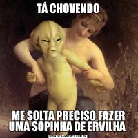 TÁ CHOVENDOME SOLTA PRECISO FAZER UMA SOPINHA DE ERVILHA 