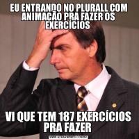 EU ENTRANDO NO PLURALL COM ANIMAÇÃO PRA FAZER OS EXERCÍCIOS VI QUE TEM 187 EXERCÍCIOS PRA FAZER 