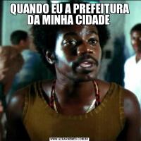 QUANDO EU A PREFEITURA DA MINHA CIDADE 
