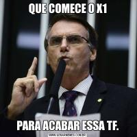 QUE COMECE O X1PARA ACABAR ESSA TF.