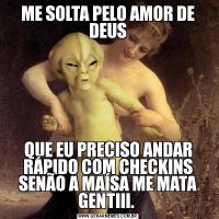 ME SOLTA PELO AMOR DE DEUSQUE EU PRECISO ANDAR RÁPIDO COM CHECKINS SENÃO A MAÍSA ME MATA GENTIII. 