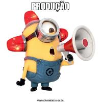 PRODUÇÃO