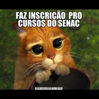 FAZ INSCRIÇÃO  PRO CURSOS DO SENAC