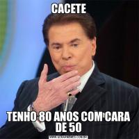 CACETETENHO 80 ANOS COM CARA DE 50