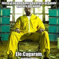 Idoso:*Caga no banco da praça achando que era um peido*Ele:Cagaram.
