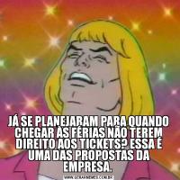 JÁ SE PLANEJARAM PARA QUANDO CHEGAR ÀS FÉRIAS NÃO TEREM DIREITO AOS TICKETS? ESSA É UMA DAS PROPOSTAS DA EMPRESA. 