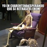 
YO EN CUARENTENA ESPERANDO QUE SE RETRASE EL ENEM
