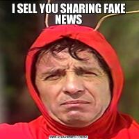 I SELL YOU SHARING FAKE NEWS