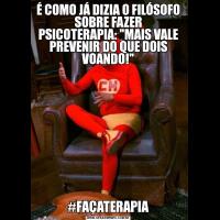 É COMO JÁ DIZIA O FILÓSOFO SOBRE FAZER PSICOTERAPIA: 