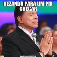 REZANDO PARA UM PIX CHEGAR