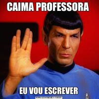 CAIMA PROFESSORA EU VOU ESCREVER