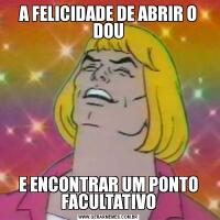 A FELICIDADE DE ABRIR O DOUE ENCONTRAR UM PONTO FACULTATIVO