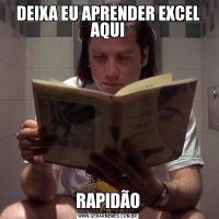 DEIXA EU APRENDER EXCEL AQUIRAPIDÃO