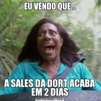 EU VENDO QUE...A SALES DA DORT ACABA EM 2 DIAS