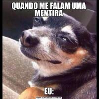 QUANDO ME FALAM UMA MENTIRAEU: